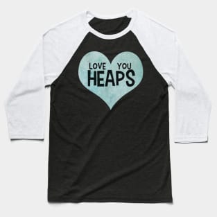 Love you heaps blue heart typography cute text watercolor art Baseball T-Shirt